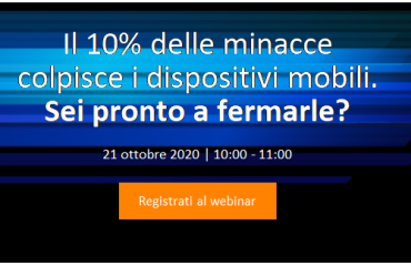 Il 10% delle minacce colpisce i dispositivi mobili. Sei pronto a fermarle?